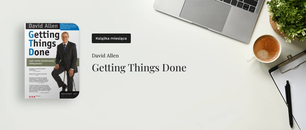 "Książka miesiąca: „Getting Things Done” czyli jak odzyskać kontrolę nad zadaniami i… spokojem w głowie."
