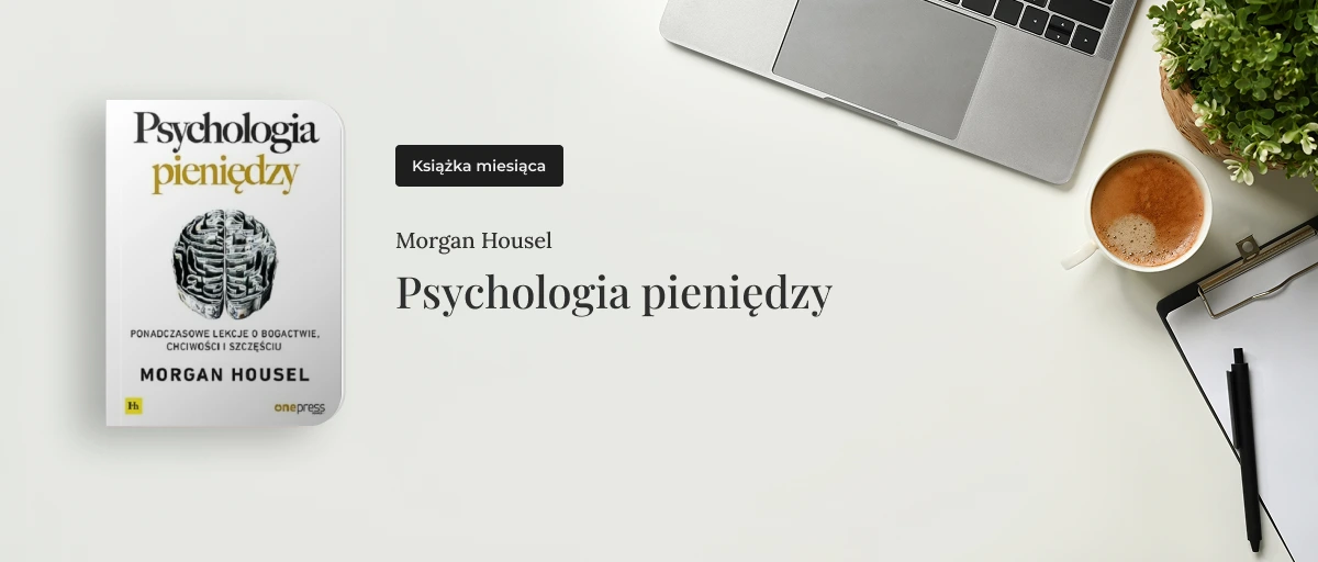 Książka miesiąca: "Psychologia pieniędzy" - finanse to nie tylko liczby.